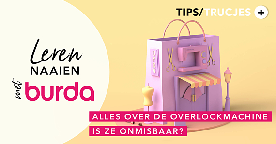 Leren naaien met burda: overlockmachine – ideaal voor een perfecte afwerking